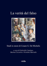 Title: La verità del falso: Studi in onore di Cesare G. De Michelis, Author: Autori Vari