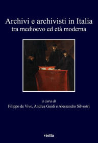 Title: Archivi e archivisti in Italia tra medioevo ed età moderna, Author: Autori Vari