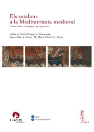 Title: Els catalans a la Mediterrània medieval: Noves fonts, recerques i perspectives, Author: Autori Vari