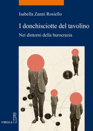 Title: I donchisciotte del tavolino: Nei dintorni della burocrazia, Author: Isabella Zanni Rosiello