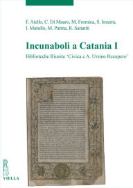 Title: Incunaboli in Catania I: Biblioteche Riunite 'Civica e A. Ursino Recupero', Author: Viella - libreria editrice