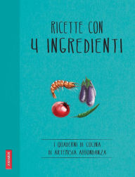Title: Ricette con 4 ingredienti: Quaderni di cucina, Author: Artemisia Abbondanza