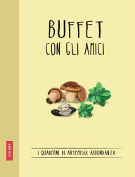 Title: Buffet con gli amici: Quaderni di cucina, Author: Artemisia Abbondanza