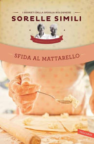 Title: Sfida al mattarello: I segreti della sfoglia bolognese, Author: Valeria Simili