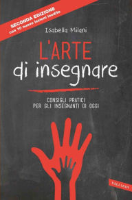 Title: L'arte di insegnare: Consigli pratici per gli insegnanti di oggi (Nuova edizione), Author: Isabella Milani