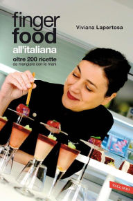 Title: Finger food all'italiana: Oltre 200 ricette da mangiare con le mani, Author: Viviana Lapertosa