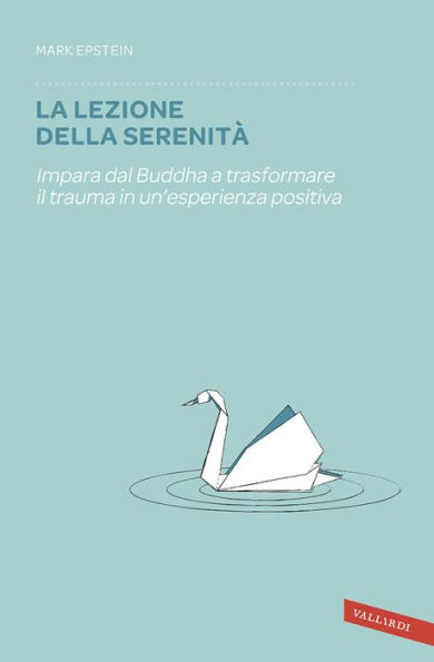 La lezione della serenità: Impara dal Buddha a trasformare il trauma in un'esperienza positiva