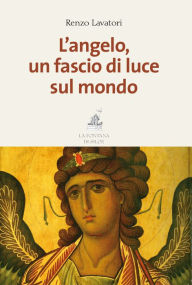 Title: L'angelo, un fascio di luce sul mondo, Author: Renzo Lavatori
