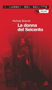 Title: La donna del Seicento. Seconda indagine per il commissario Capurro, Author: Michele Branchi
