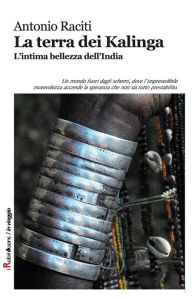 Title: La terra dei Kalinga: L'intima bellezza dell'India, Author: Antonio Raciti