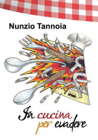 Title: In cucina per evadere, Author: Nunzio Tannoia