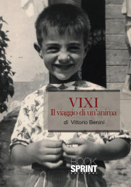 Title: VIXI Il viaggio di un'anima, Author: Vittorio Benini