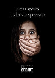 Title: Il silenzio spezzato, Author: Lucia Esposito