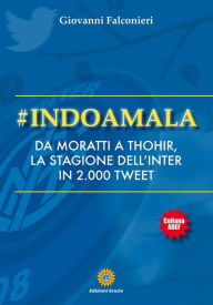 Title: #Indoamala: da Moratti a Thohir, la stagione dell'Inter in 2000 tweet, Author: Giovanni Falconieri