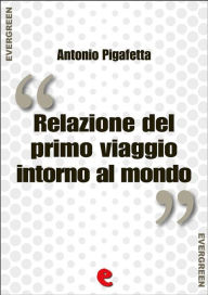 Title: Relazione del primo viaggio intorno al mondo (Magellan's Voyage: A Narrative Account of the First Circumnavigation), Author: Antonio Pigafetta