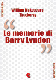Title: Le Memorie di Barry Lyndon (The Luck of Barry Lyndon), Author: William Makepeace Thackeray
