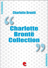 Charlotte Bronte Collection: Jane Eyre, The Professor, Villette, Poems by Currer Bell, Shirley