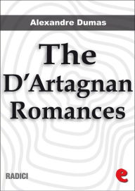 Title: The D'Artagnan Romances: The Three Musketeers, Twenty Years After, The Vicomte de Bragelonne, Ten Years Later, Louise de la Vallière and The Man in the Iron Mask., Author: Alexandre Dumas