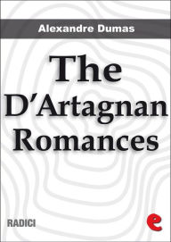 The D'Artagnan Romances: The Three Musketeers, Twenty Years After, The Vicomte de Bragelonne, Ten Years Later, Louise de la Vallière and The Man in the Iron Mask.