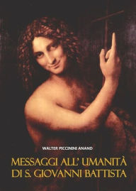 Title: Messaggi All' Umanità Di S. Giovanni Battista, Author: Walter Piccinini Anand