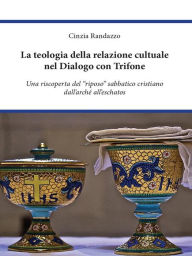 Title: La teologia della relazione cultuale nel Dialogo con Trifone, Author: Cinzia Randazzo