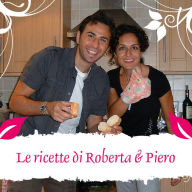 Title: Le ricette di Roberta & Piero, Author: Roberta & Piero