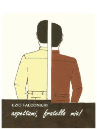 Title: Aspettami, fratello mio!, Author: Ezio Falconieri
