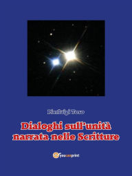 Title: Dialoghi sull'unità narrata nelle Scritture, Author: Pierluigi Toso