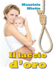 Title: Il Laccio D'oro, Author: Maurizio Miotto