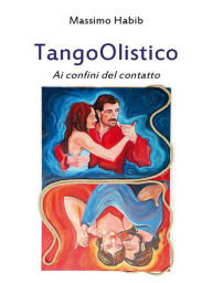 Title: TangoOlistico Ai confini del contatto, Author: Massimo Habib