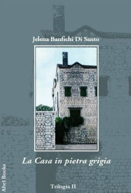Title: La casa in pietra grigia, Author: Jelena Banfichi Di Santo