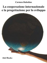 Title: La cooperazione internazionale e la progettazione per lo sviluppo, Author: Carmen Rubolino