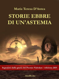 Title: Storie ebbre di un'astemia, Author: Maria Teresa D'Antea