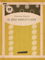 Title: Il Mio Amico Cane, Author: Giovanni Rabito