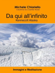 Title: Da qui all'infinito, Kennecott Alaska., Author: Michele Chiariello