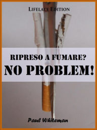 Title: Ripreso a Fumare? No Problem!, Author: Paul Whiteman