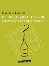 Title: DIETRO LE QUINTE DEL VINO saperne di più per scegliere meglio, Author: Maurizio Pandolfi