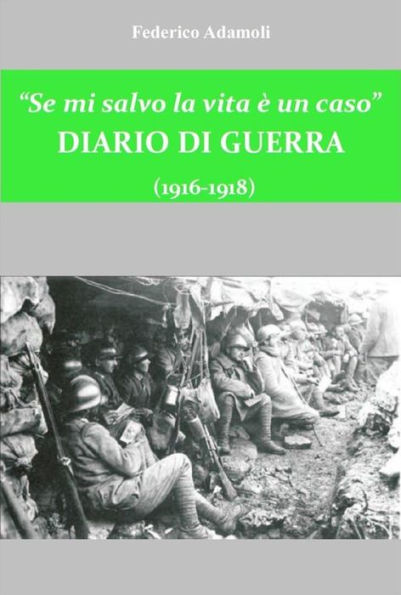 Se mi salvo la vita è un caso. Diario di guerra (1916-1918)