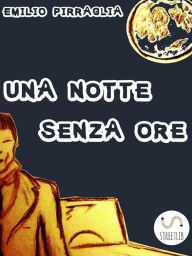 Title: Una notte senza ore, Author: Emilio Pirraglia