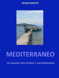 Title: Mediterraneo - in viaggio tra storia e gastronomia, Author: Renata Baruffi