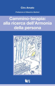 Title: Cammino-terapia: alla ricerca dell'Armonia della persona, Author: Ciro Amato