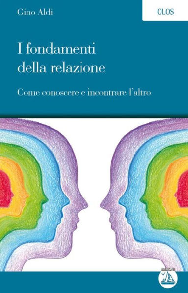 I fondamenti della relazione: Come conoscere e incontrare l'altro