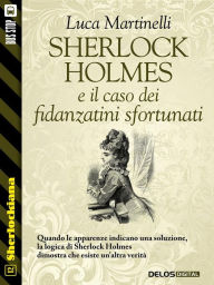 Title: Sherlock Holmes e il caso dei fidanzatini sfortunati, Author: Luca Martinelli