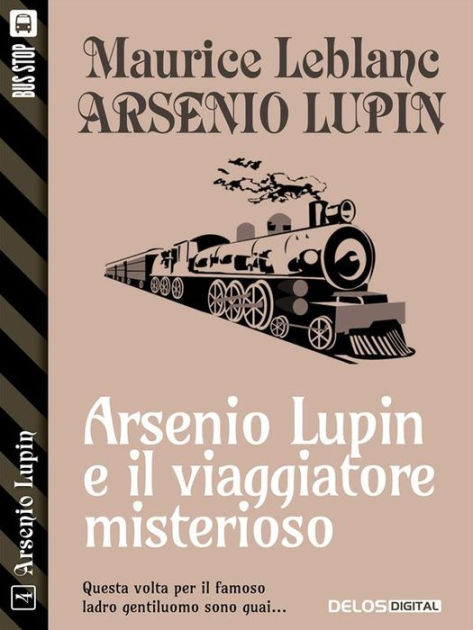 Lupin e il viaggiatore misterioso: Arsenio Lupin ladro gentiluomo 4 by  Maurice Leblanc, eBook