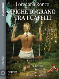 Title: Spighe di grano tra i capelli, Author: Loredana Ronco