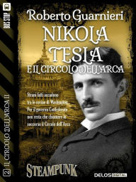 Title: Nikola Tesla e il Circolo dell'Arca: Il circolo dell'Arca 0, Author: Roberto Guarnieri