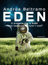 Title: Eden: Il progetto che la Nasa vuole nascondere a tutti i costi, Author: Andrea Beltramo