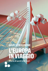 Title: L'Europa in viaggio: Storie di ponti e di muri, Author: Marco Magnone
