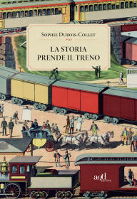 Title: La storia prende il treno, Author: Sophie Dubois-Collet