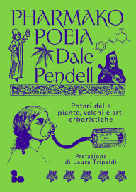 Title: Pharmako/Poeia: Poteri delle piante, veleni e arti erboristiche, Author: Dale Pendell
